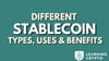 Different Types of Stablecoins: Types, Uses, and Benefits
