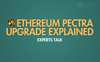 Ethereum Pectra Upgrade Explained: Here’s What Experts are Saying