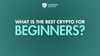 how to choose thbest crypto for beginners
