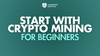 easy crypto mining guide for beginners to start